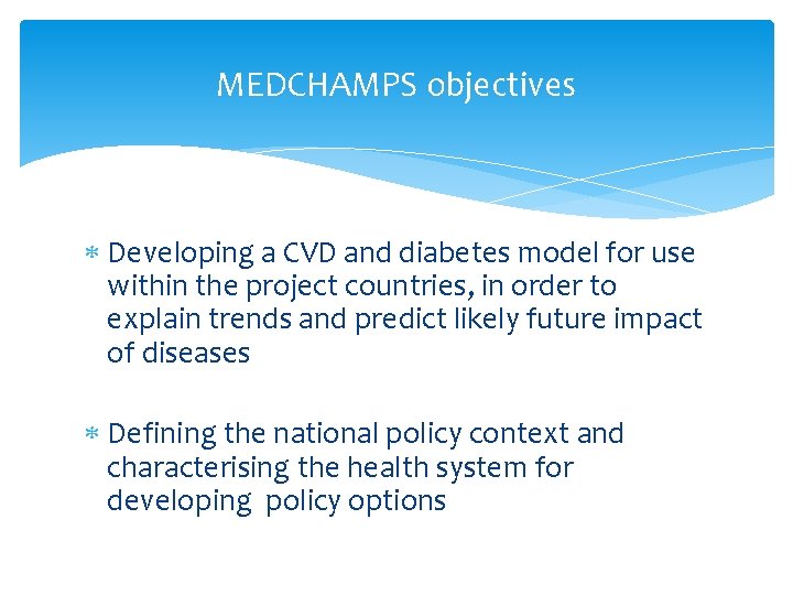 MEDCHAMPS objectives Developing a CVD and diabetes model for use within the project countries,