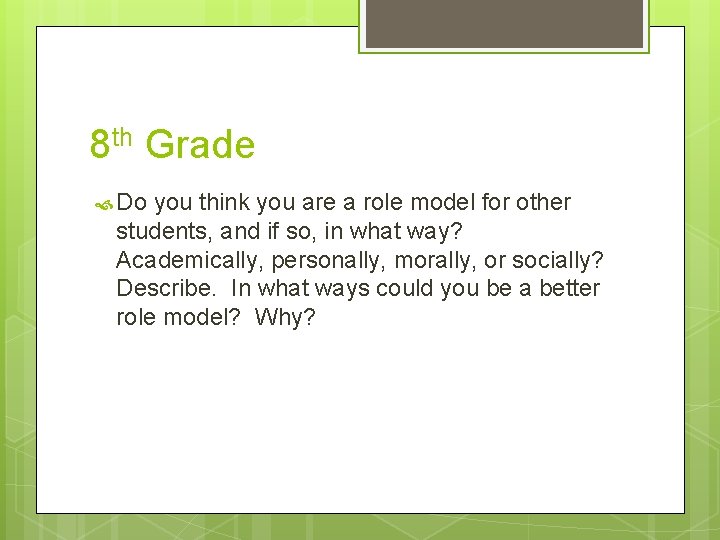 8 th Grade Do you think you are a role model for other students,