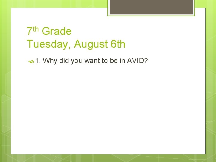 7 th Grade Tuesday, August 6 th 1. Why did you want to be