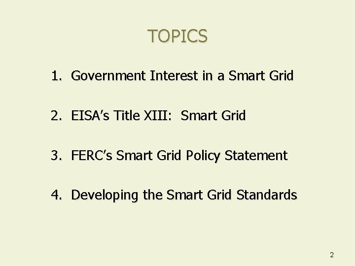 TOPICS 1. Government Interest in a Smart Grid 2. EISA’s Title XIII: Smart Grid