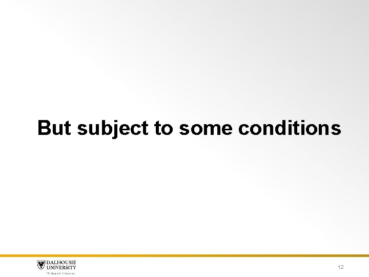 But subject to some conditions 12 But subject to some conditions 12