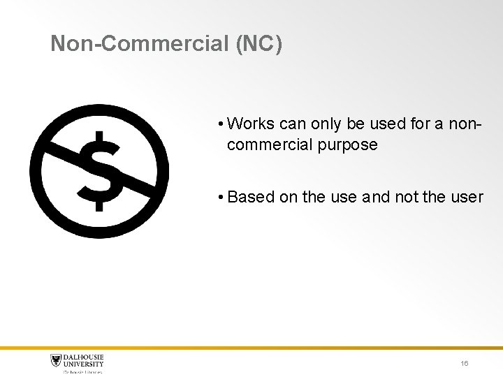 Non-Commercial (NC) • Works can only be used for a noncommercial purpose • Based Non-Commercial (NC) • Works can only be used for a noncommercial purpose • Based