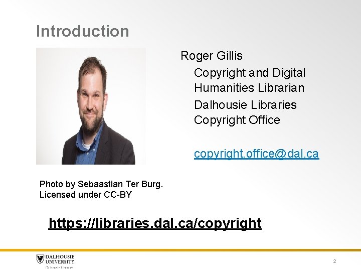 Introduction Roger Gillis Copyright and Digital Humanities Librarian Dalhousie Libraries Copyright Office copyright. office@dal. Introduction Roger Gillis Copyright and Digital Humanities Librarian Dalhousie Libraries Copyright Office copyright. office@dal.