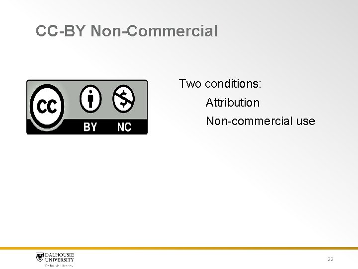 CC-BY Non-Commercial Two conditions: Attribution Non-commercial use 22 CC-BY Non-Commercial Two conditions: Attribution Non-commercial use 22