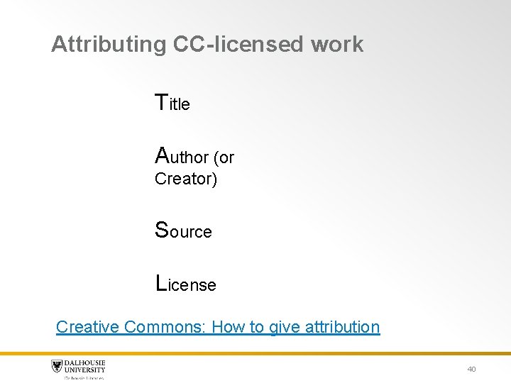 Attributing CC-licensed work Title Author (or Creator) Source License Creative Commons: How to give Attributing CC-licensed work Title Author (or Creator) Source License Creative Commons: How to give