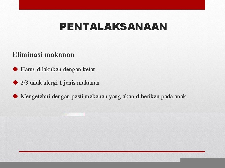 PENTALAKSANAAN Eliminasi makanan u Harus dilakukan dengan ketat u 2/3 anak alergi 1 jenis