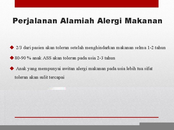 Perjalanan Alamiah Alergi Makanan u 2/3 dari pasien akan toleran setelah menghindarkan makanan selma