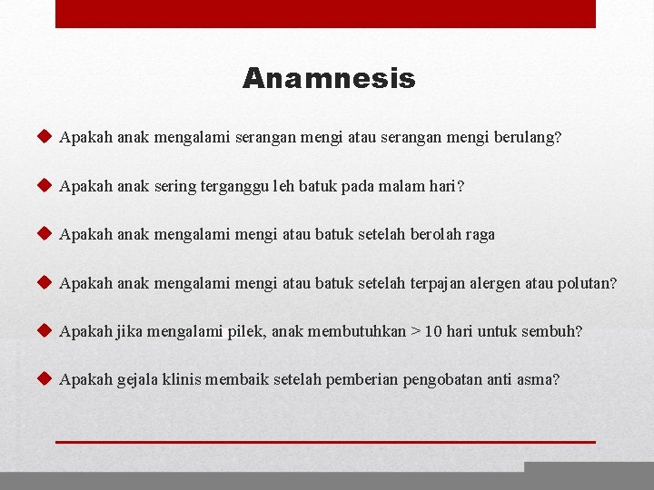 Anamnesis u Apakah anak mengalami serangan mengi atau serangan mengi berulang? u Apakah anak