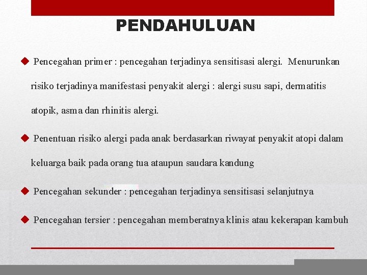 PENDAHULUAN u Pencegahan primer : pencegahan terjadinya sensitisasi alergi. Menurunkan risiko terjadinya manifestasi penyakit