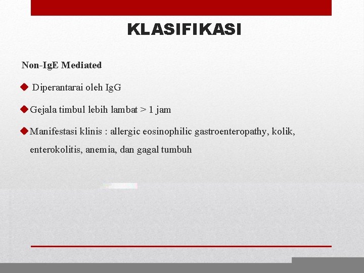 KLASIFIKASI Non-Ig. E Mediated u Diperantarai oleh Ig. G u Gejala timbul lebih lambat