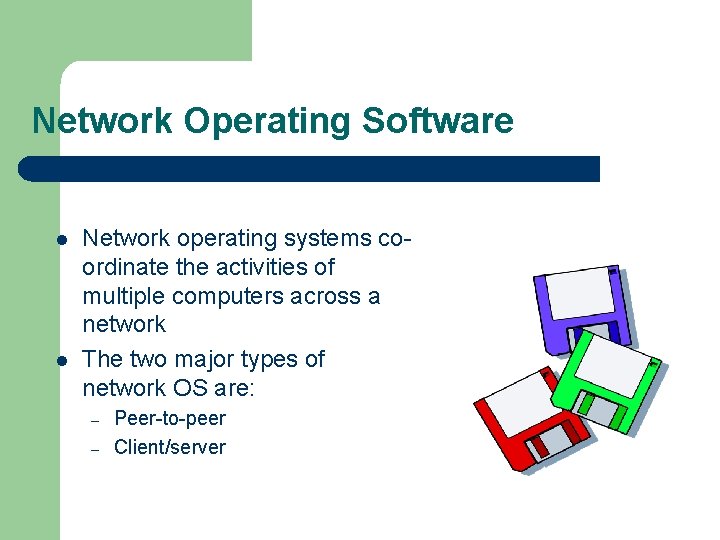 Network Operating Software l l Network operating systems coordinate the activities of multiple computers