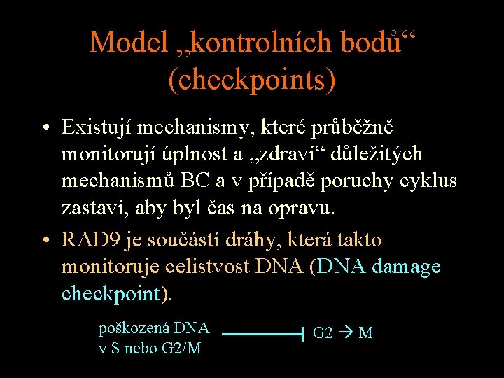 Model „kontrolních bodů“ (checkpoints) • Existují mechanismy, které průběžně monitorují úplnost a „zdraví“ důležitých