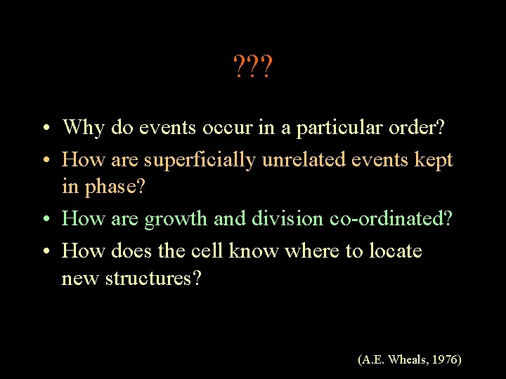 ? ? ? • Why do events occur in a particular order? • How