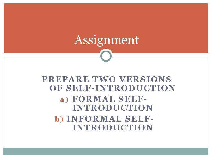Assignment PREPARE TWO VERSIONS OF SELF-INTRODUCTION a ) FORMAL SELFINTRODUCTION b ) INFORMAL SELFINTRODUCTION