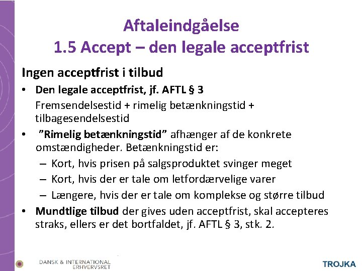 Aftaleindgåelse 1. 5 Accept – den legale acceptfrist Ingen acceptfrist i tilbud • Den