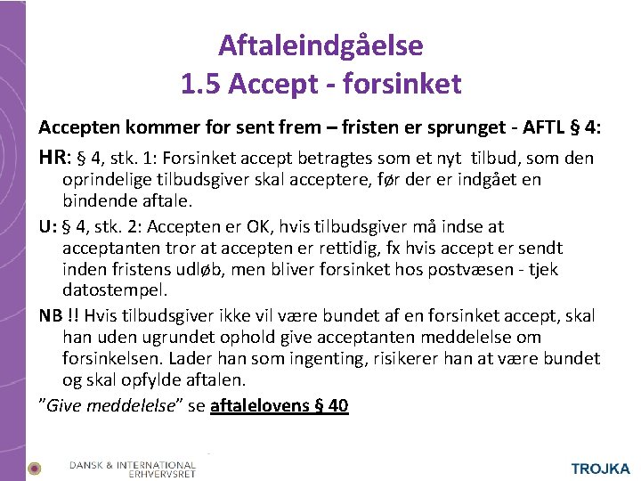 Aftaleindgåelse 1. 5 Accept - forsinket Accepten kommer for sent frem – fristen er