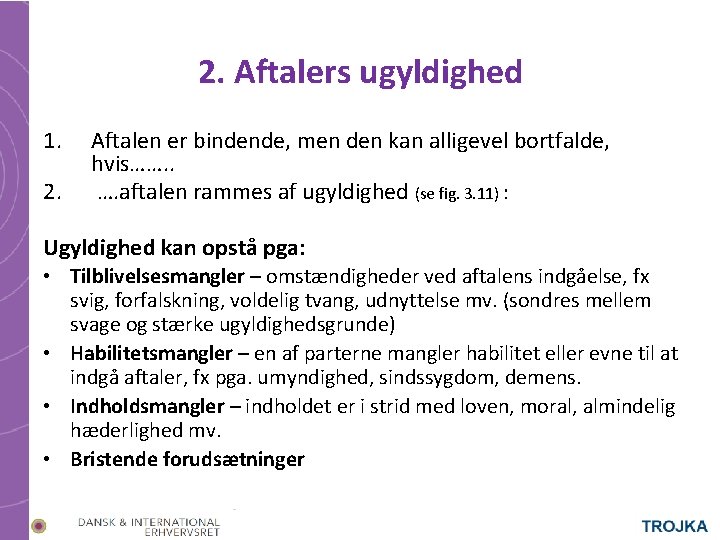 2. Aftalers ugyldighed 1. 2. Aftalen er bindende, men den kan alligevel bortfalde, hvis…….