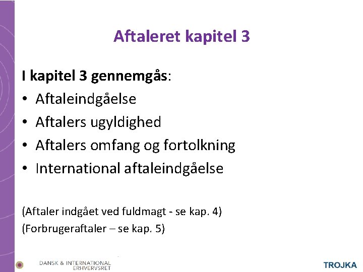 Aftaleret kapitel 3 I kapitel 3 gennemgås: • Aftaleindgåelse • Aftalers ugyldighed • Aftalers