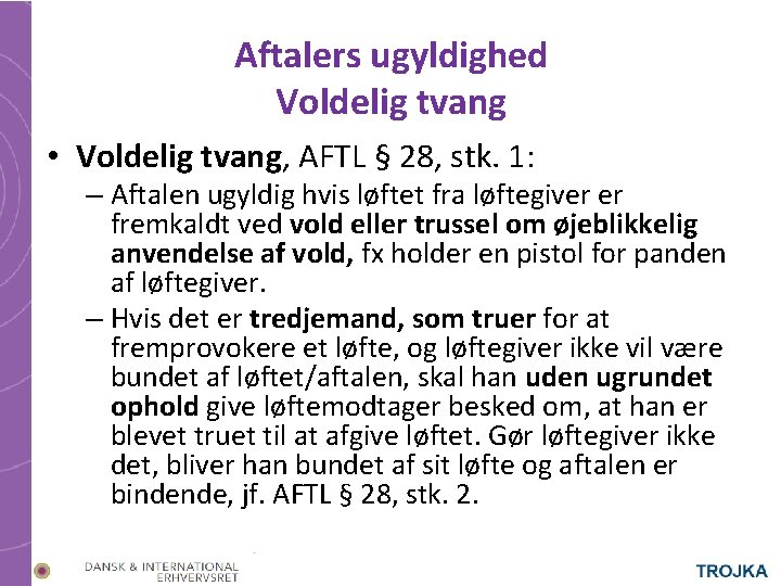 Aftalers ugyldighed Voldelig tvang • Voldelig tvang, AFTL § 28, stk. 1: – Aftalen