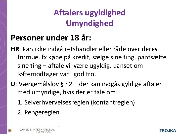 Aftalers ugyldighed Umyndighed Personer under 18 år: HR: Kan ikke indgå retshandler eller råde Aftalers ugyldighed Umyndighed Personer under 18 år: HR: Kan ikke indgå retshandler eller råde