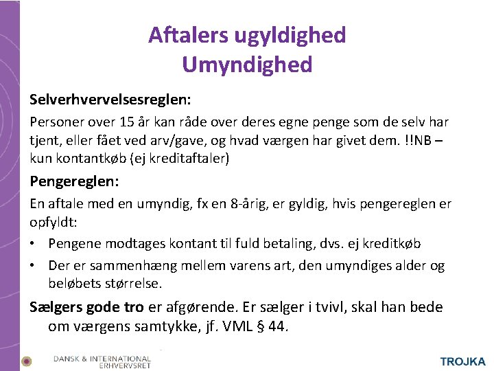 Aftalers ugyldighed Umyndighed Selverhvervelsesreglen: Personer over 15 år kan råde over deres egne penge