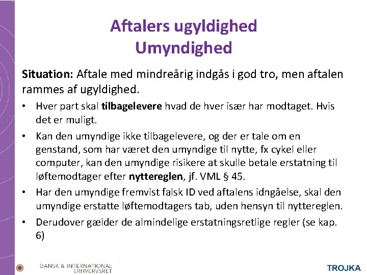 Aftalers ugyldighed Umyndighed Situation: Aftale med mindreårig indgås i god tro, men aftalen rammes