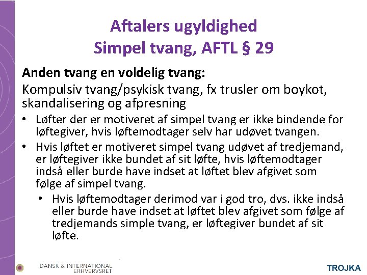 Aftalers ugyldighed Simpel tvang, AFTL § 29 Anden tvang en voldelig tvang: Kompulsiv tvang/psykisk