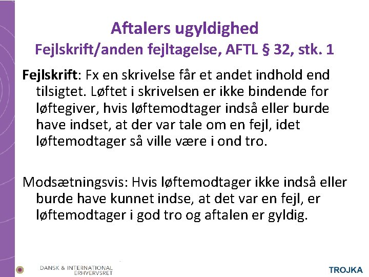 Aftalers ugyldighed Fejlskrift/anden fejltagelse, AFTL § 32, stk. 1 Fejlskrift: Fx en skrivelse får