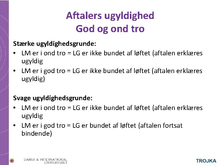 Aftalers ugyldighed God og ond tro Stærke ugyldighedsgrunde: • LM er i ond tro