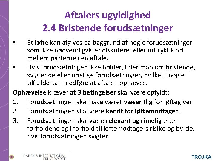 Aftalers ugyldighed 2. 4 Bristende forudsætninger Et løfte kan afgives på baggrund af nogle