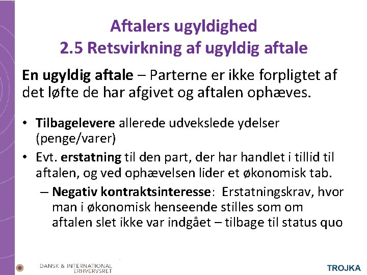 Aftalers ugyldighed 2. 5 Retsvirkning af ugyldig aftale En ugyldig aftale – Parterne er