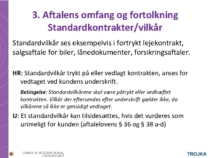 3. Aftalens omfang og fortolkning Standardkontrakter/vilkår Standardvilkår ses eksempelvis i fortrykt lejekontrakt, salgsaftale for