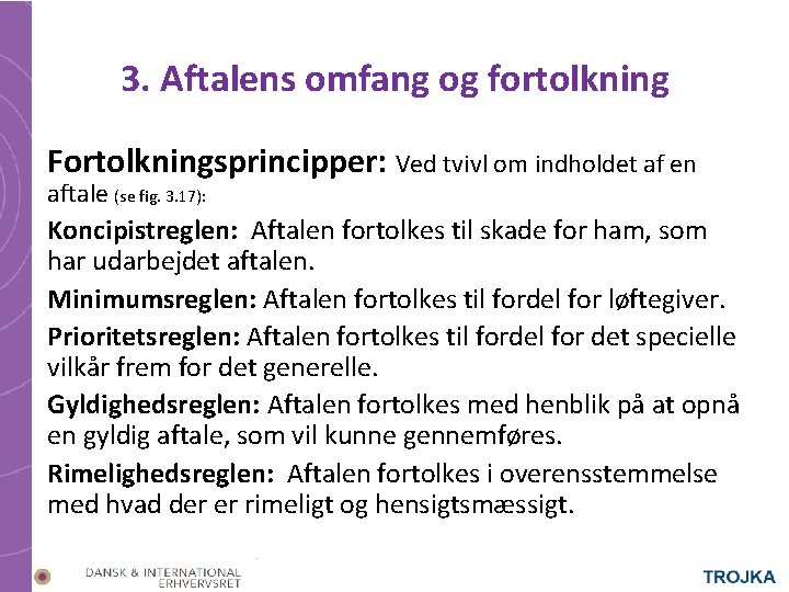 3. Aftalens omfang og fortolkning Fortolkningsprincipper: Ved tvivl om indholdet af en aftale (se