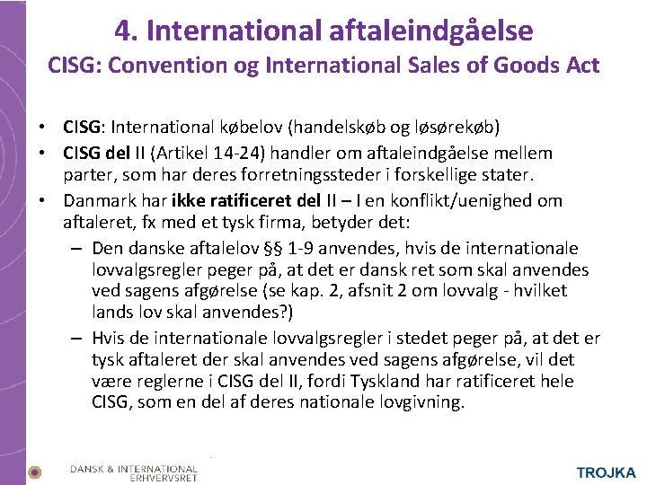 4. International aftaleindgåelse CISG: Convention og International Sales of Goods Act • CISG: International