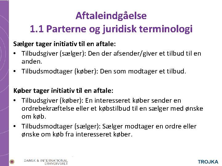 Aftaleindgåelse 1. 1 Parterne og juridisk terminologi Sælger tager initiativ til en aftale: •