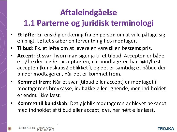 Aftaleindgåelse 1. 1 Parterne og juridisk terminologi • Et løfte: En ensidig erklæring fra