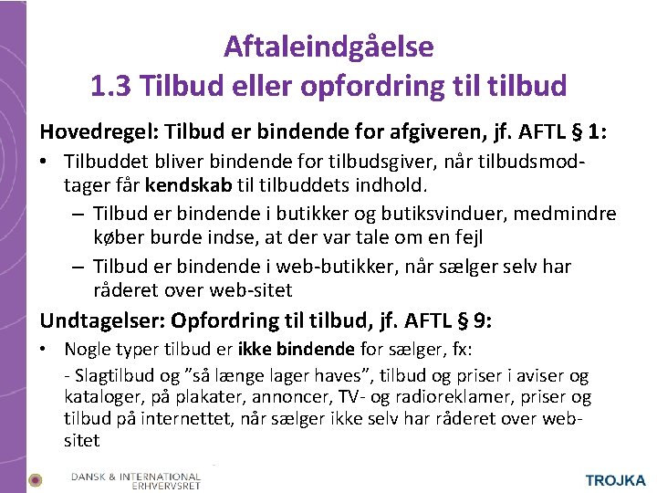 Aftaleindgåelse 1. 3 Tilbud eller opfordring tilbud Hovedregel: Tilbud er bindende for afgiveren, jf.