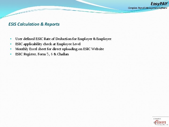 Easy. PAY Complete Payroll Management Software ESIS Calculation & Reports § § User defined