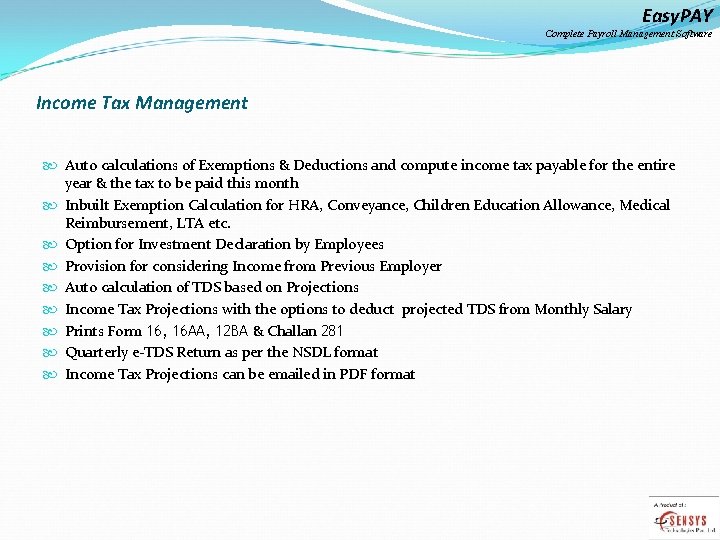 Easy. PAY Complete Payroll Management Software Income Tax Management Auto calculations of Exemptions &