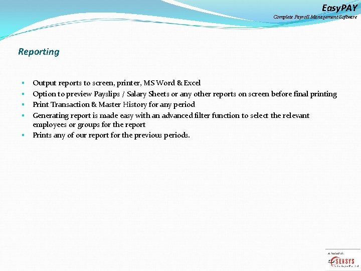 Easy. PAY Complete Payroll Management Software Reporting Output reports to screen, printer, MS Word