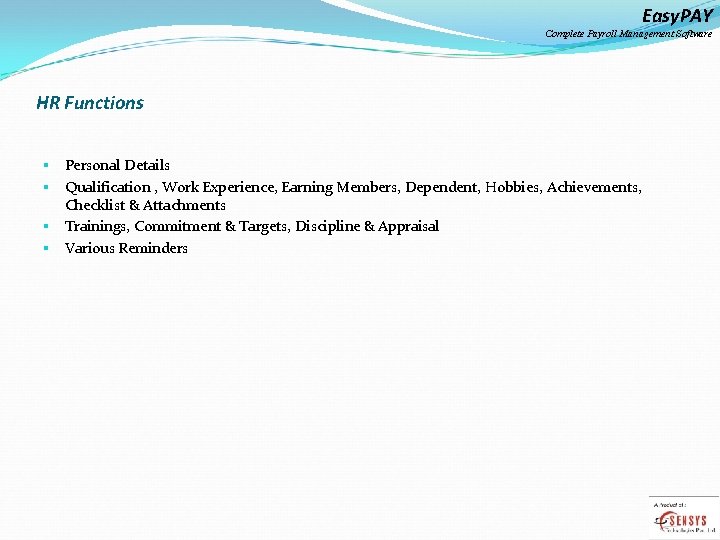 Easy. PAY Complete Payroll Management Software HR Functions Personal Details Qualification , Work Experience,