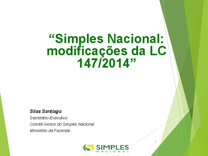 “Simples Nacional: modificações da LC 147/2014” Silas Santiago Secretário-Executivo Comitê Gestor do Simples Nacional