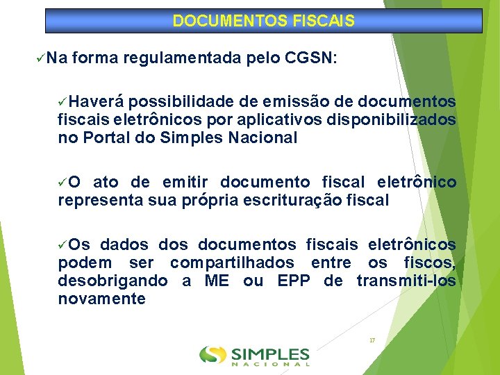 DOCUMENTOS FISCAIS Na forma regulamentada pelo CGSN: Haverá possibilidade de emissão de documentos fiscais