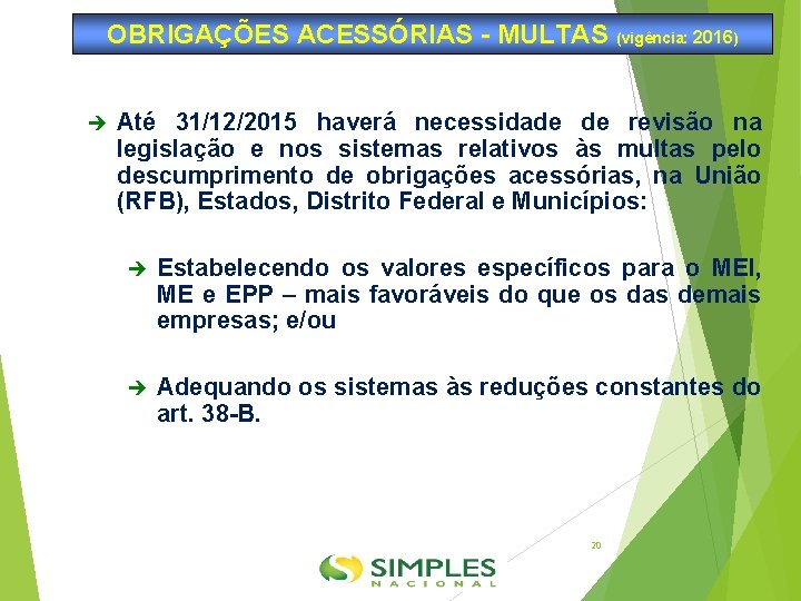 OBRIGAÇÕES ACESSÓRIAS - MULTAS (vigência: 2016) Até 31/12/2015 haverá necessidade de revisão na legislação