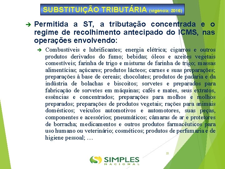 SUBSTITUIÇÃO TRIBUTÁRIA (vigência: 2016) Permitida a ST, a tributação concentrada e o regime de