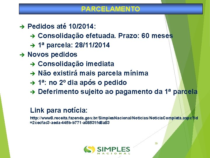 PARCELAMENTO Pedidos até 10/2014: Consolidação efetuada. Prazo: 60 meses 1ª parcela: 28/11/2014 Novos pedidos