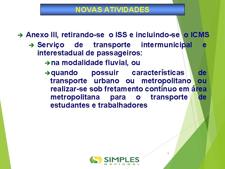 NOVAS ATIVIDADES Anexo III, retirando-se o ISS e incluindo-se o ICMS Serviço de transporte