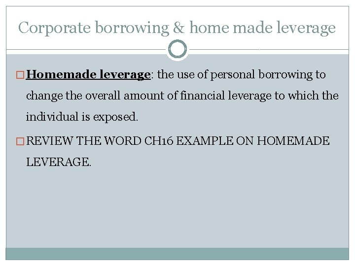 Corporate borrowing & home made leverage � Homemade leverage: the use of personal borrowing