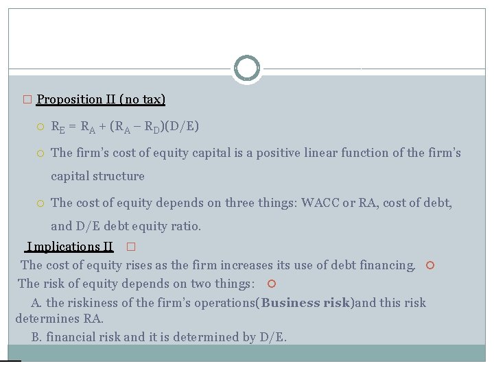 � Proposition II (no tax) RE = RA + (RA – RD)(D/E) The firm’s