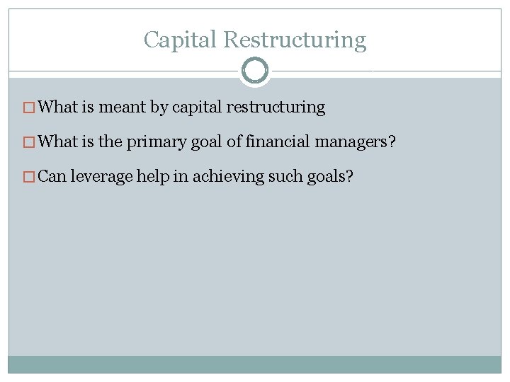Capital Restructuring � What is meant by capital restructuring � What is the primary